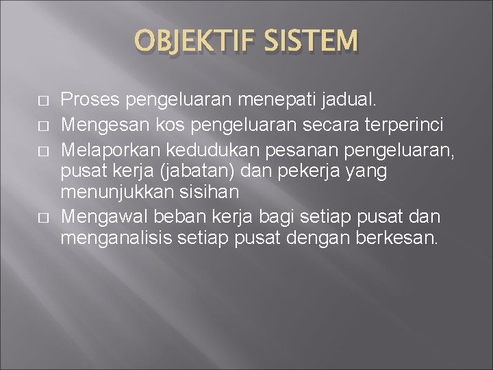 OBJEKTIF SISTEM � � Proses pengeluaran menepati jadual. Mengesan kos pengeluaran secara terperinci Melaporkan