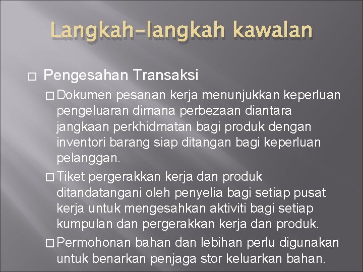 Langkah-langkah kawalan � Pengesahan Transaksi � Dokumen pesanan kerja menunjukkan keperluan pengeluaran dimana perbezaan