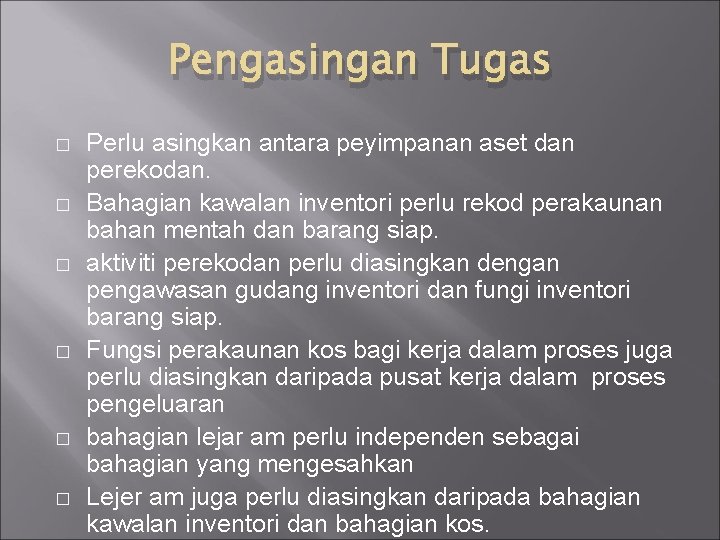 Pengasingan Tugas � � � Perlu asingkan antara peyimpanan aset dan perekodan. Bahagian kawalan