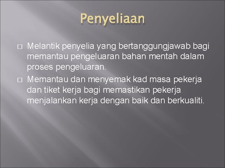 Penyeliaan � � Melantik penyelia yang bertanggungjawab bagi memantau pengeluaran bahan mentah dalam proses