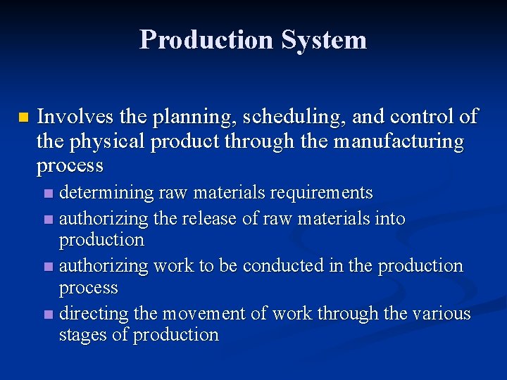 Production System n Involves the planning, scheduling, and control of the physical product through