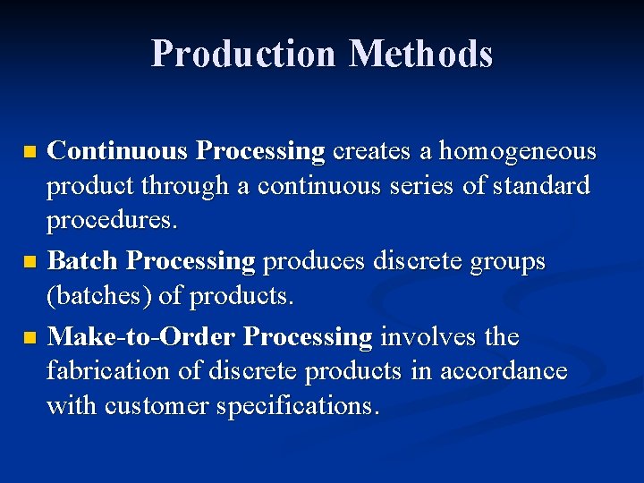 Production Methods Continuous Processing creates a homogeneous product through a continuous series of standard