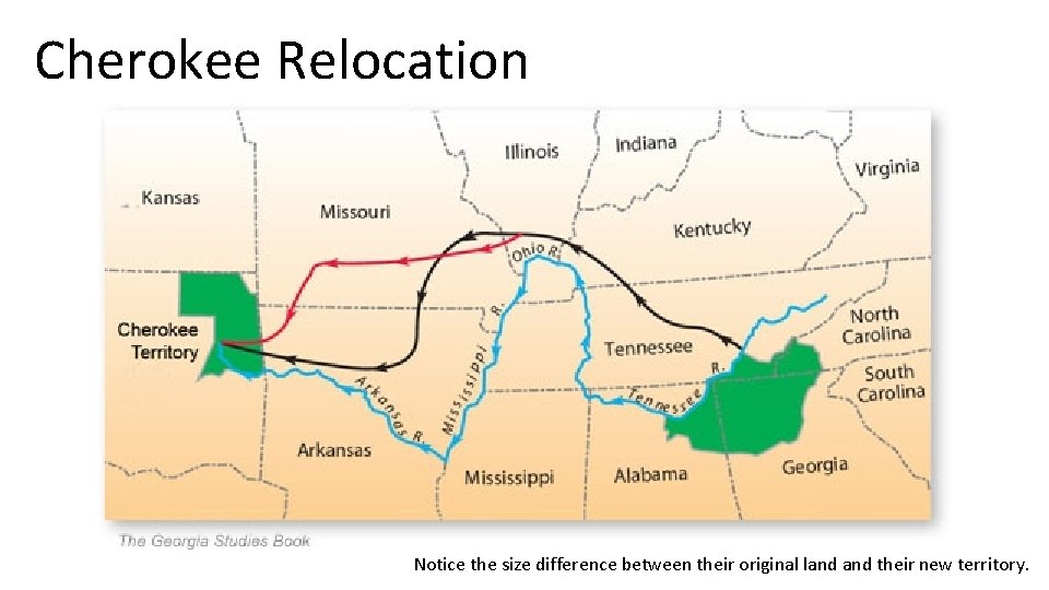 Cherokee Relocation Notice the size difference between their original land their new territory. 