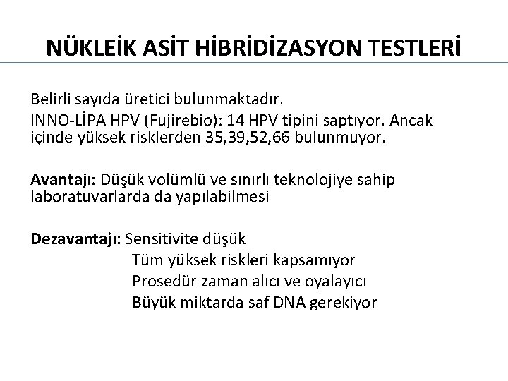 NÜKLEİK ASİT HİBRİDİZASYON TESTLERİ Belirli sayıda üretici bulunmaktadır. INNO-LİPA HPV (Fujirebio): 14 HPV tipini