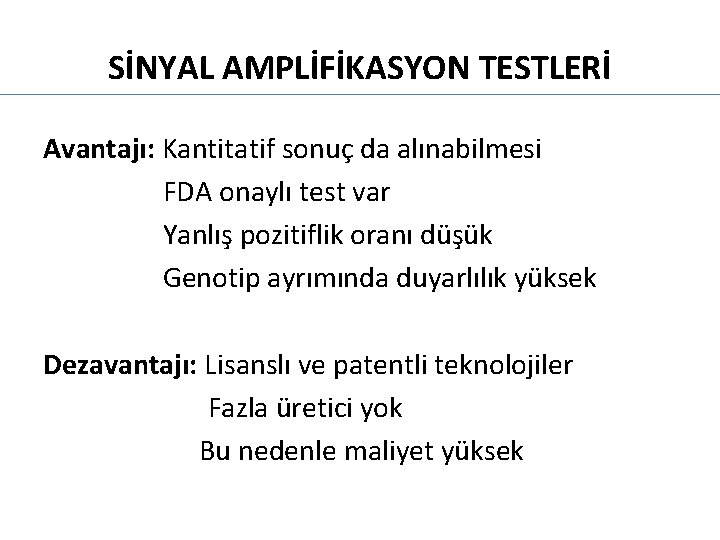 SİNYAL AMPLİFİKASYON TESTLERİ Avantajı: Kantitatif sonuç da alınabilmesi FDA onaylı test var Yanlış pozitiflik