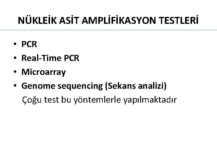 NÜKLEİK ASİT AMPLİFİKASYON TESTLERİ • • PCR Real-Time PCR Microarray Genome sequencing (Sekans analizi)