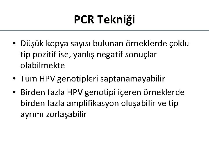 PCR Tekniği • Düşük kopya sayısı bulunan örneklerde çoklu tip pozitif ise, yanlış negatif