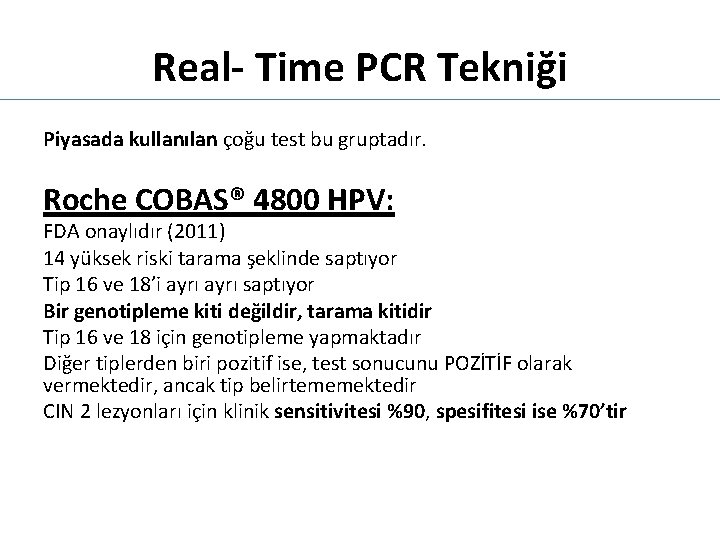 Real- Time PCR Tekniği Piyasada kullanılan çoğu test bu gruptadır. Roche COBAS® 4800 HPV: