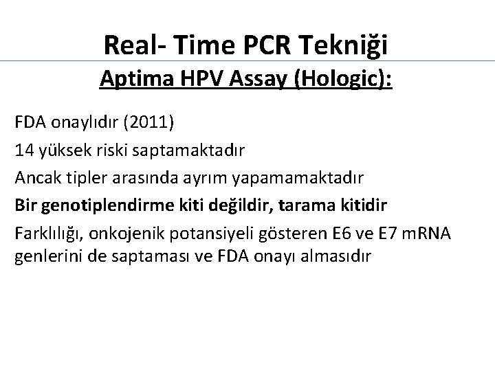Real- Time PCR Tekniği Aptima HPV Assay (Hologic): FDA onaylıdır (2011) 14 yüksek riski
