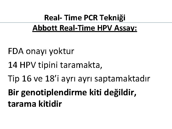 Real- Time PCR Tekniği Abbott Real-Time HPV Assay: FDA onayı yoktur 14 HPV tipini