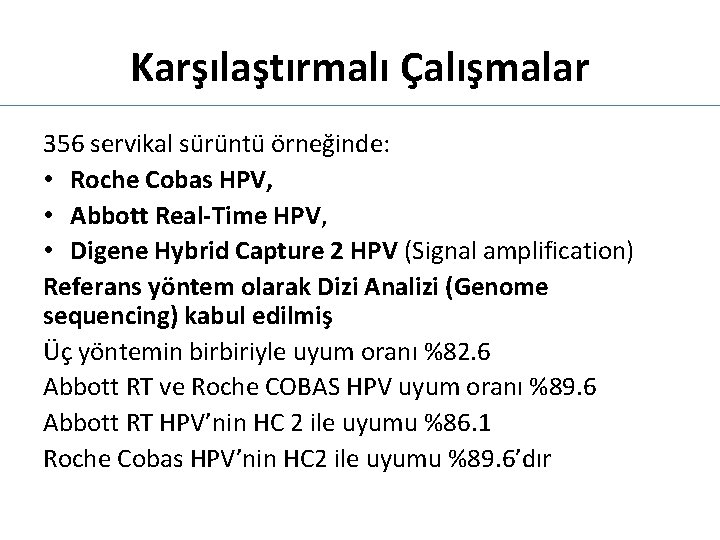 Karşılaştırmalı Çalışmalar 356 servikal sürüntü örneğinde: • Roche Cobas HPV, • Abbott Real-Time HPV,