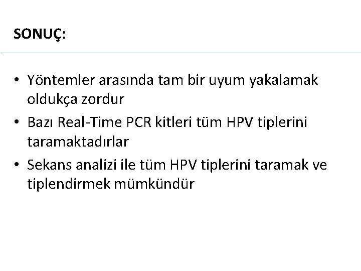 SONUÇ: • Yöntemler arasında tam bir uyum yakalamak oldukça zordur • Bazı Real-Time PCR