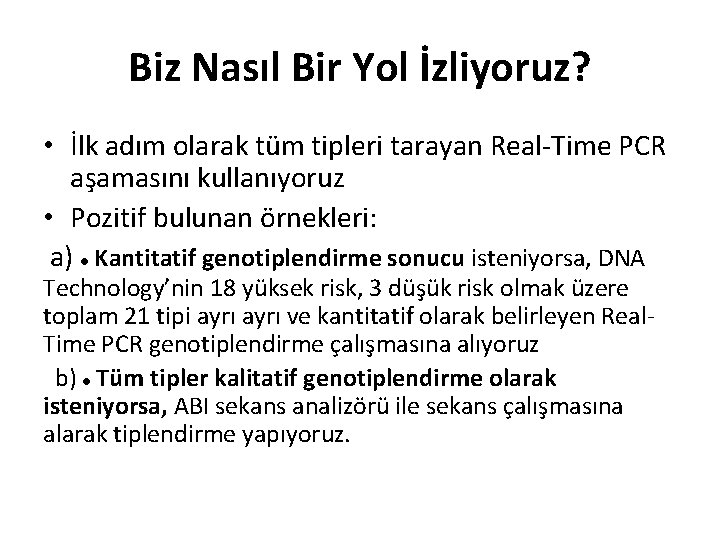 Biz Nasıl Bir Yol İzliyoruz? • İlk adım olarak tüm tipleri tarayan Real-Time PCR