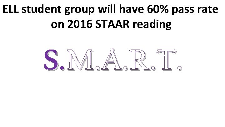 ELL student group will have 60% pass rate on 2016 STAAR reading S. M.