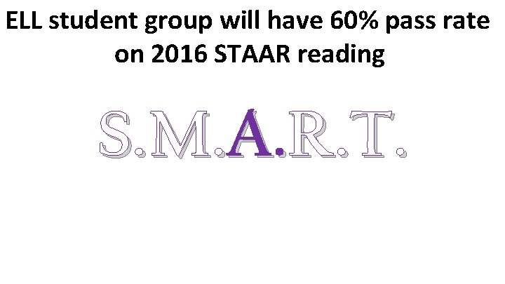 ELL student group will have 60% pass rate on 2016 STAAR reading S. M.