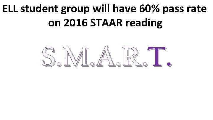 ELL student group will have 60% pass rate on 2016 STAAR reading S. M.