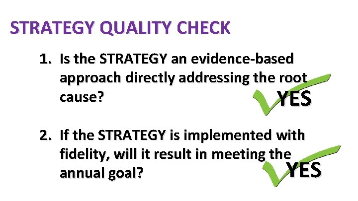 STRATEGY QUALITY CHECK 1. Is the STRATEGY an evidence-based approach directly addressing the root