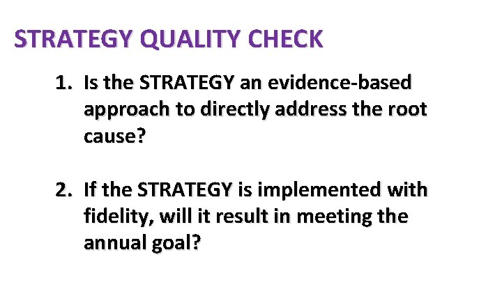 STRATEGY QUALITY CHECK 1. Is the STRATEGY an evidence-based approach to directly address the