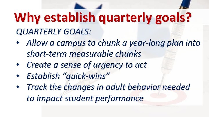 Why establish quarterly goals? QUARTERLY GOALS: • Allow a campus to chunk a year-long