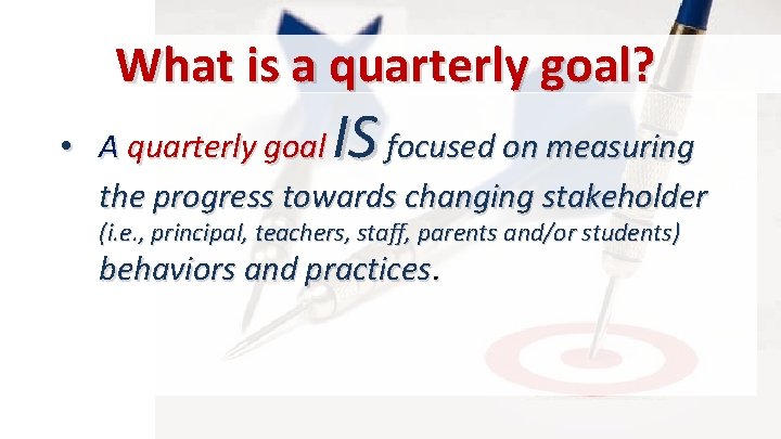 What is a quarterly goal? IS • A quarterly goal focused on measuring the