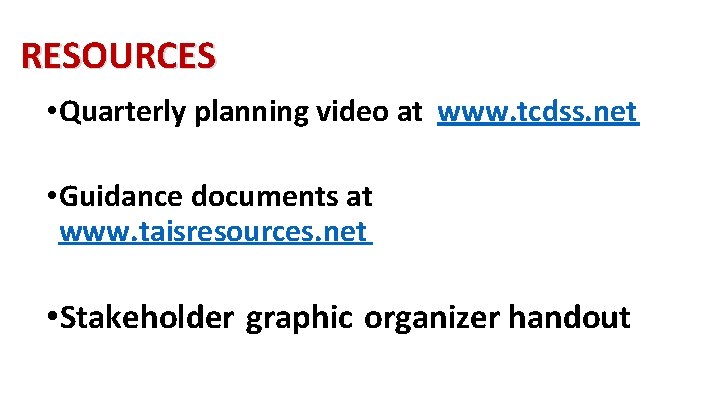 RESOURCES • Quarterly planning video at www. tcdss. net • Guidance documents at www.