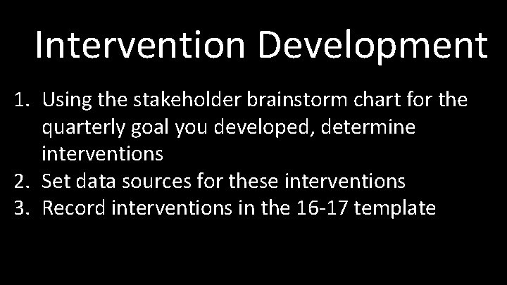 Intervention Development 1. Using the stakeholder brainstorm chart for the quarterly goal you developed,