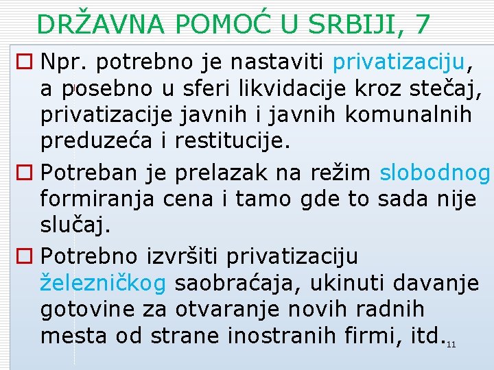 DRŽAVNA POMOĆ U SRBIJI, 7 o Npr. potrebno je nastaviti privatizaciju, a posebno u
