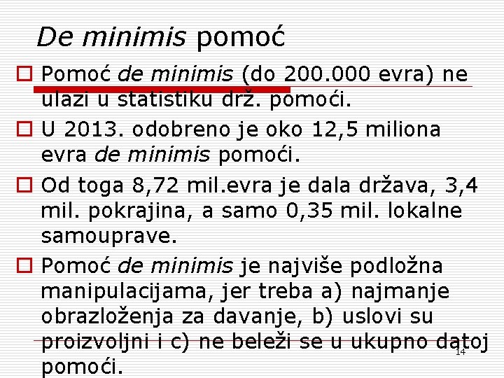 De minimis pomoć o Pomoć de minimis (do 200. 000 evra) ne ulazi u