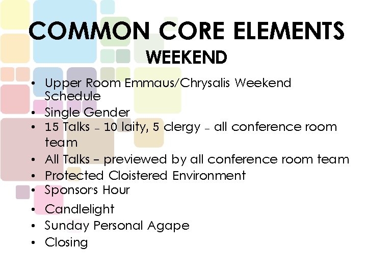 COMMON CORE ELEMENTS WEEKEND • Upper Room Emmaus/Chrysalis Weekend Schedule • Single Gender •