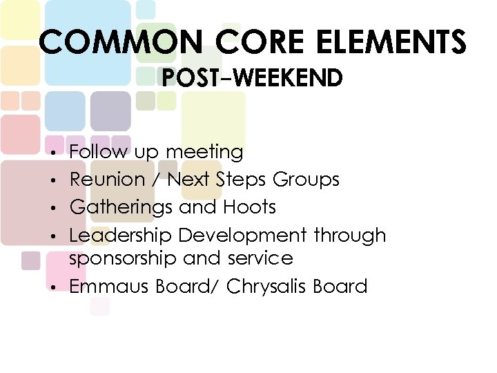 COMMON CORE ELEMENTS POST-WEEKEND • • • Follow up meeting Reunion / Next Steps