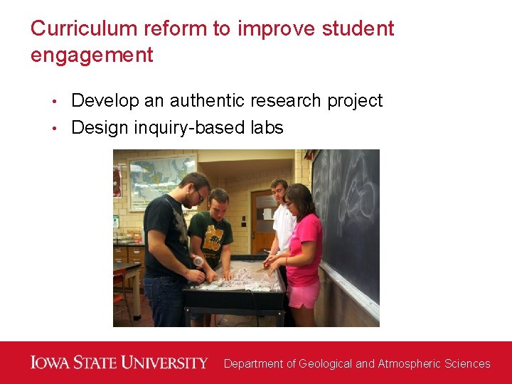 Curriculum reform to improve student engagement Develop an authentic research project • Design inquiry-based