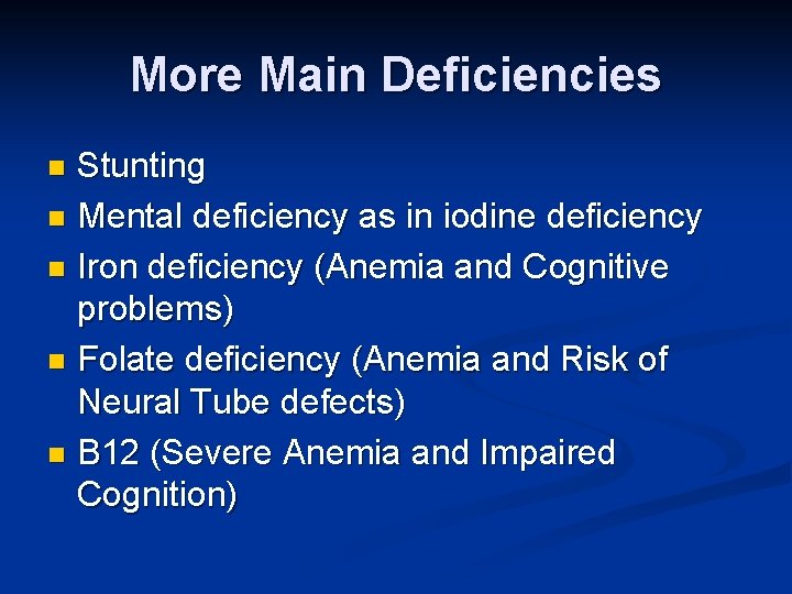 More Main Deficiencies Stunting n Mental deficiency as in iodine deficiency n Iron deficiency More Main Deficiencies Stunting n Mental deficiency as in iodine deficiency n Iron deficiency