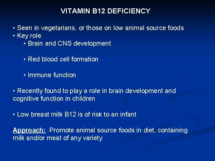 VITAMIN B 12 DEFICIENCY • Seen in vegetarians, or those on low animal source VITAMIN B 12 DEFICIENCY • Seen in vegetarians, or those on low animal source