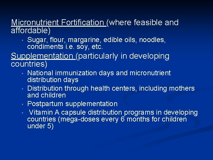 Micronutrient Fortification (where feasible and affordable) • Sugar, flour, margarine, edible oils, noodles, condiments Micronutrient Fortification (where feasible and affordable) • Sugar, flour, margarine, edible oils, noodles, condiments