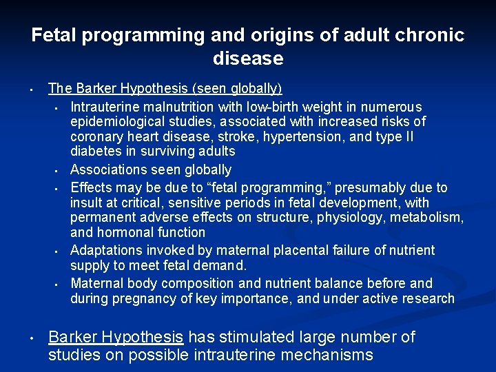 Fetal programming and origins of adult chronic disease • The Barker Hypothesis (seen globally) Fetal programming and origins of adult chronic disease • The Barker Hypothesis (seen globally)