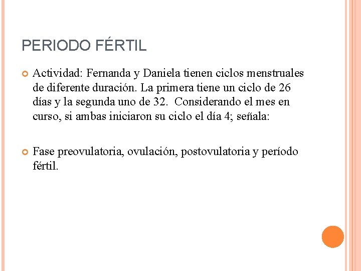 PERIODO FÉRTIL Actividad: Fernanda y Daniela tienen ciclos menstruales de diferente duración. La primera