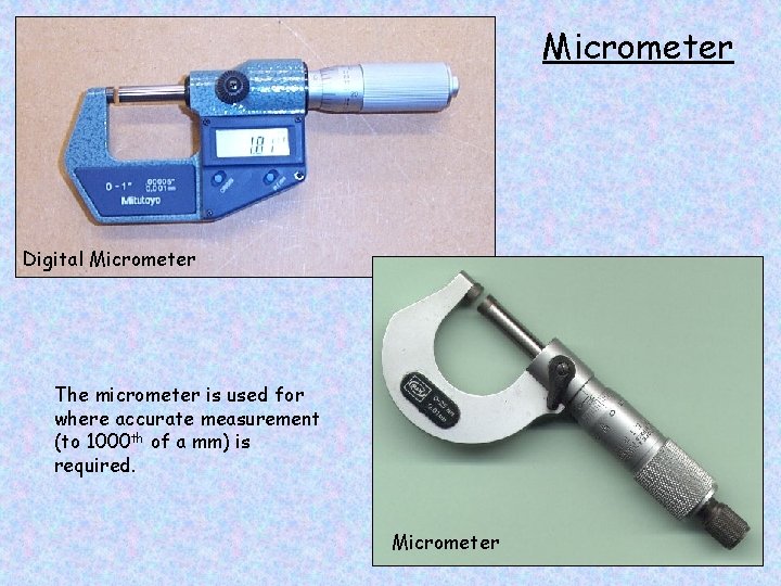 Micrometer Digital Micrometer The micrometer is used for where accurate measurement (to 1000 th