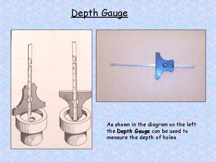 Depth Gauge As shown in the diagram on the left the Depth Gauge can
