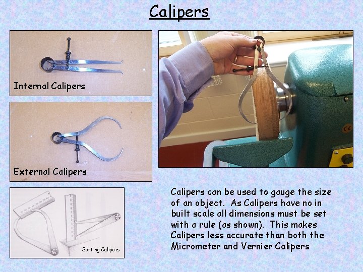 Calipers Internal Calipers External Calipers Setting Calipers can be used to gauge the size