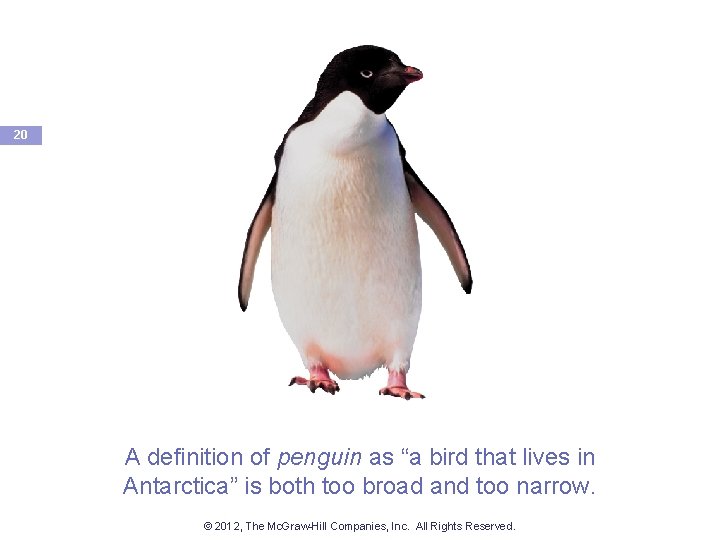 20 A definition of penguin as “a bird that lives in Antarctica” is both