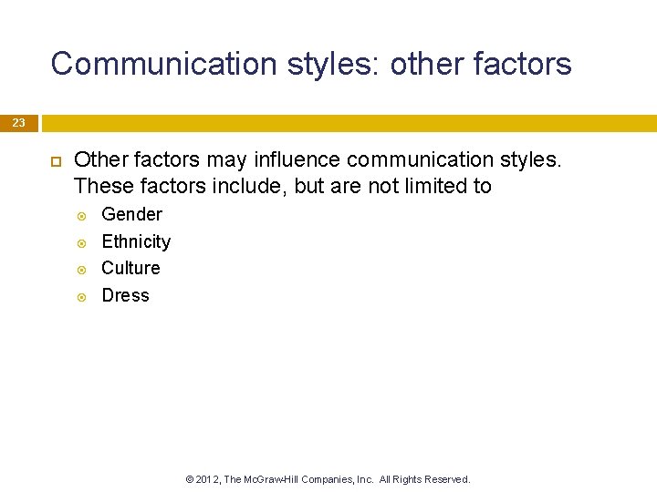 Communication styles: other factors 23 Other factors may influence communication styles. These factors include,