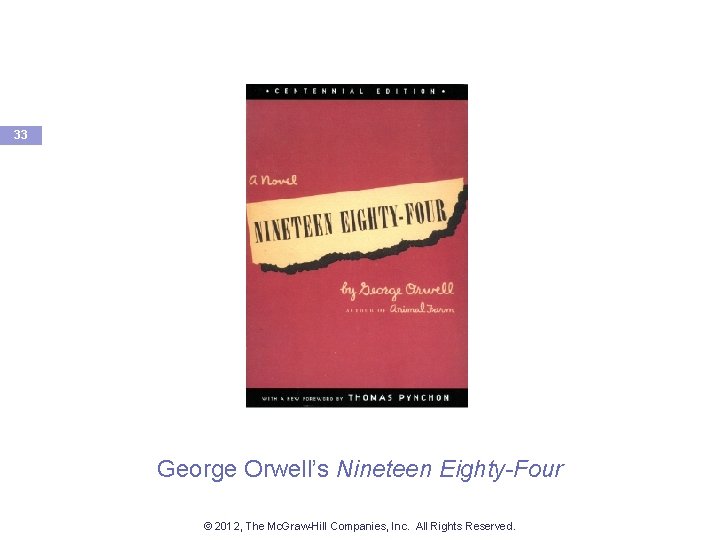 33 George Orwell’s Nineteen Eighty-Four © 2012, The Mc. Graw-Hill Companies, Inc. All Rights