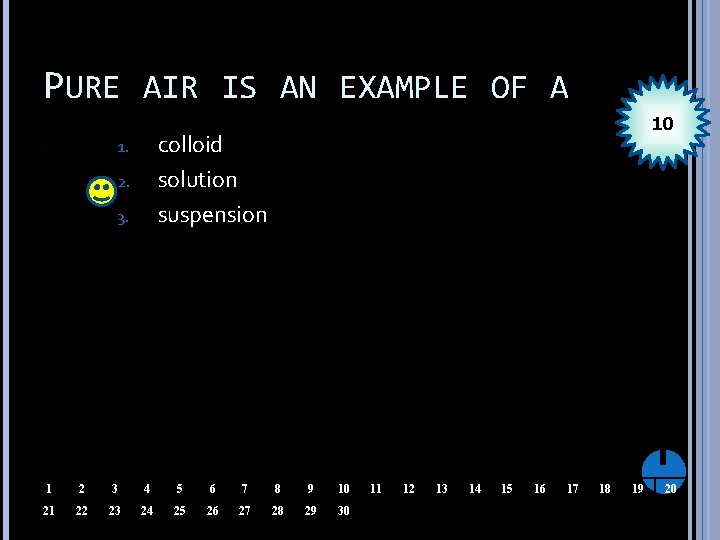 PURE AIR IS AN EXAMPLE OF A 10 colloid solution suspension 1. 2. 3.