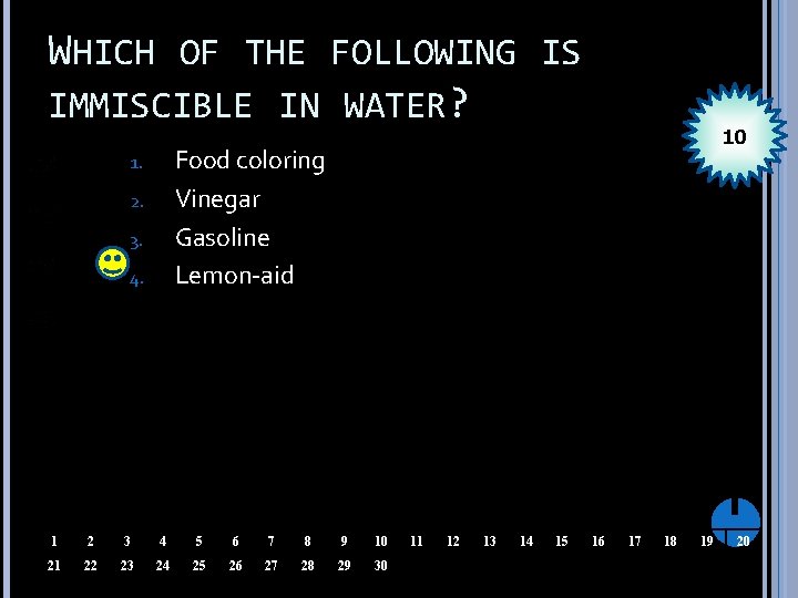 WHICH OF THE FOLLOWING IS IMMISCIBLE IN WATER? 10 Food coloring Vinegar Gasoline Lemon-aid