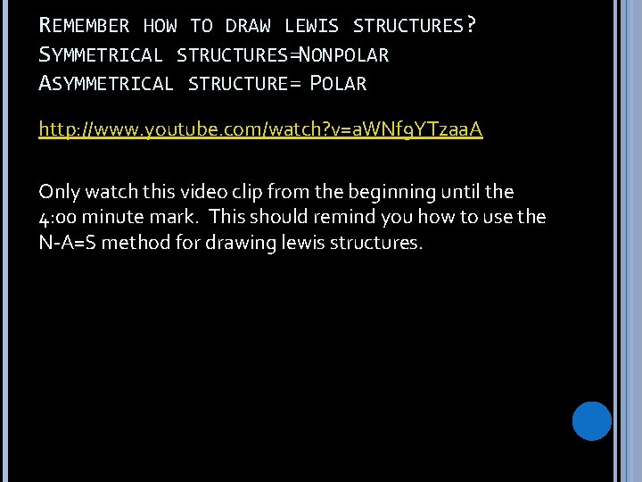 REMEMBER HOW TO DRAW LEWIS STRUCTURES? SYMMETRICAL STRUCTURES=NONPOLAR ASYMMETRICAL STRUCTURE= POLAR http: //www. youtube.