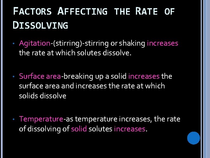 FACTORS AFFECTING THE RATE OF DISSOLVING • Agitation-(stirring)-stirring or shaking increases the rate at