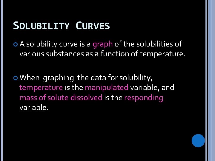 SOLUBILITY CURVES A solubility curve is a graph of the solubilities of various substances