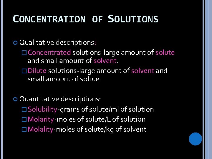 CONCENTRATION OF SOLUTIONS Qualitative descriptions: �Concentrated solutions-large amount of solute and small amount of