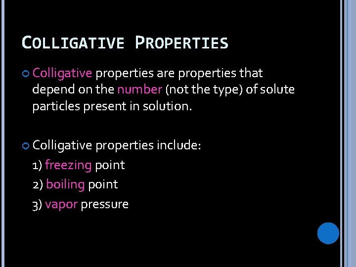 COLLIGATIVE PROPERTIES Colligative properties are properties that depend on the number (not the type)