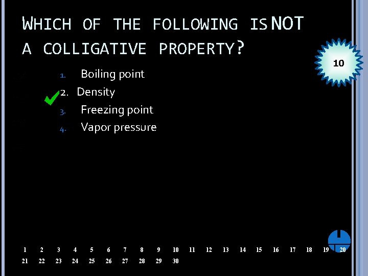 WHICH OF THE FOLLOWING IS NOT A COLLIGATIVE PROPERTY? 10 Boiling point 2. Density